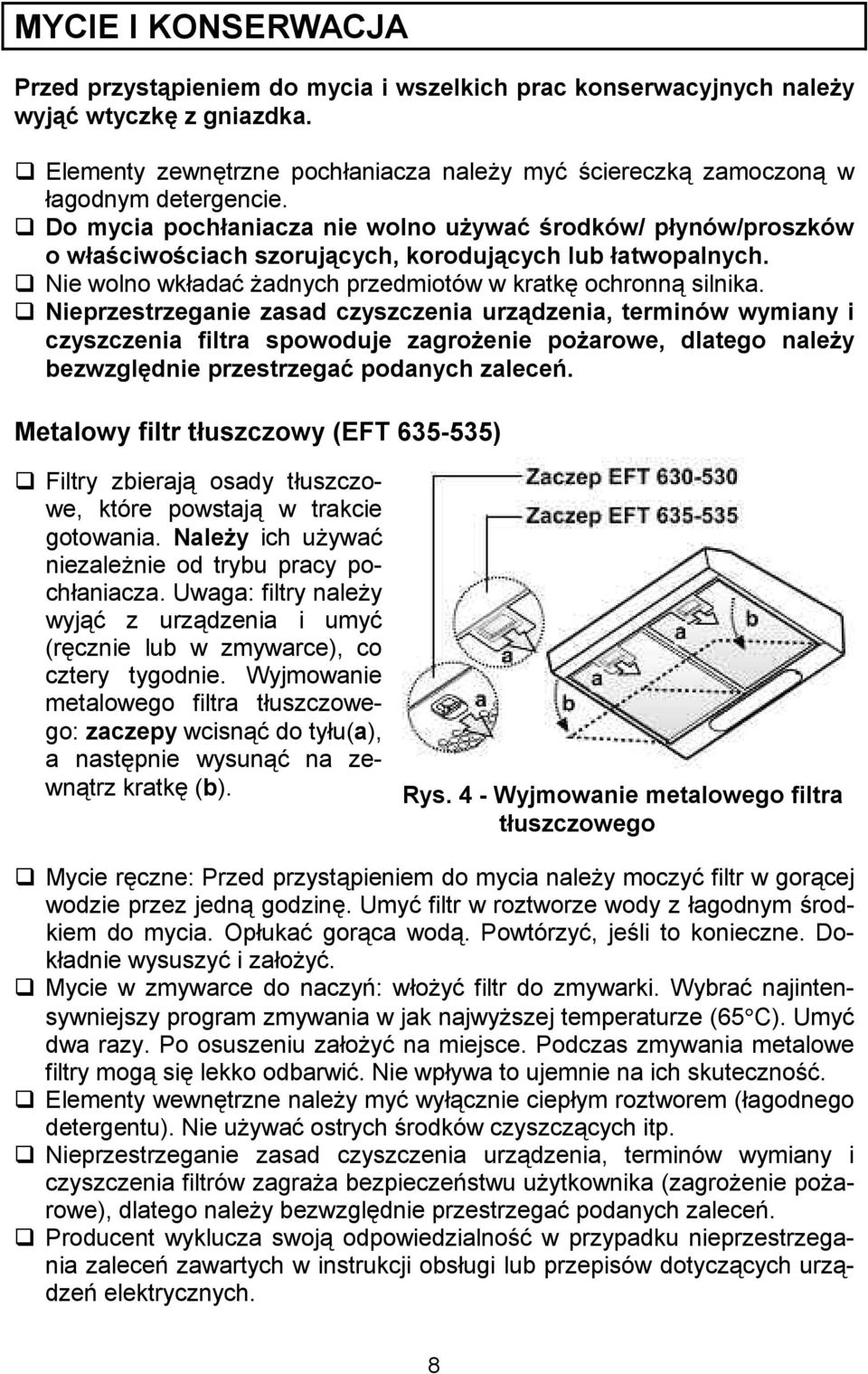 Nieprzestrzeganie zasad czyszczenia urzkdzenia, terminów wymiany i czyszczenia filtra spowoduje zagroienie poiarowe, dlatego naleiy bezwzglhdnie przestrzegad podanych zalecee.