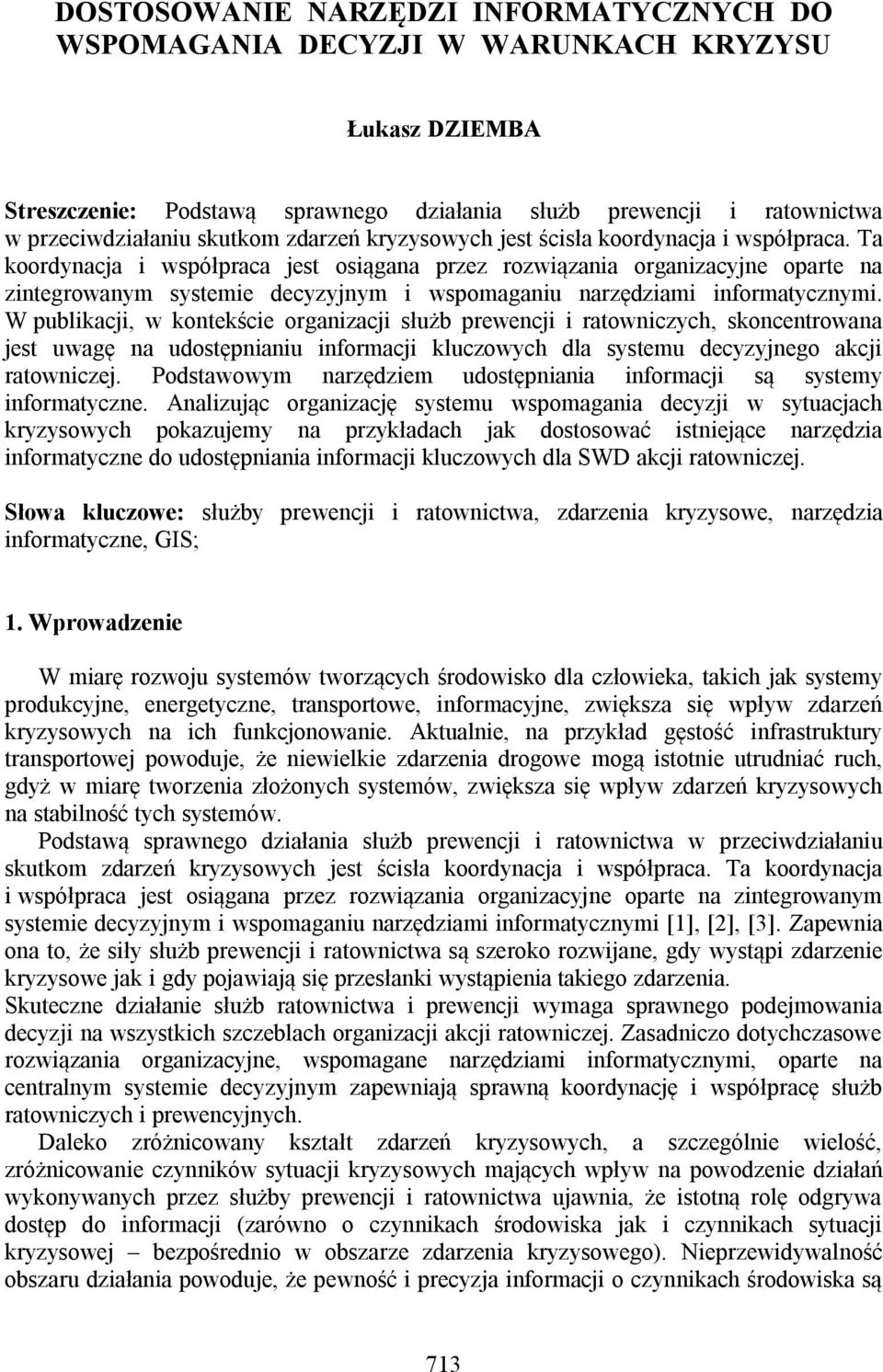 Ta koordynacja i współpraca jest osiągana przez rozwiązania organizacyjne oparte na zintegrowanym systemie decyzyjnym i wspomaganiu narzędziami informatycznymi.