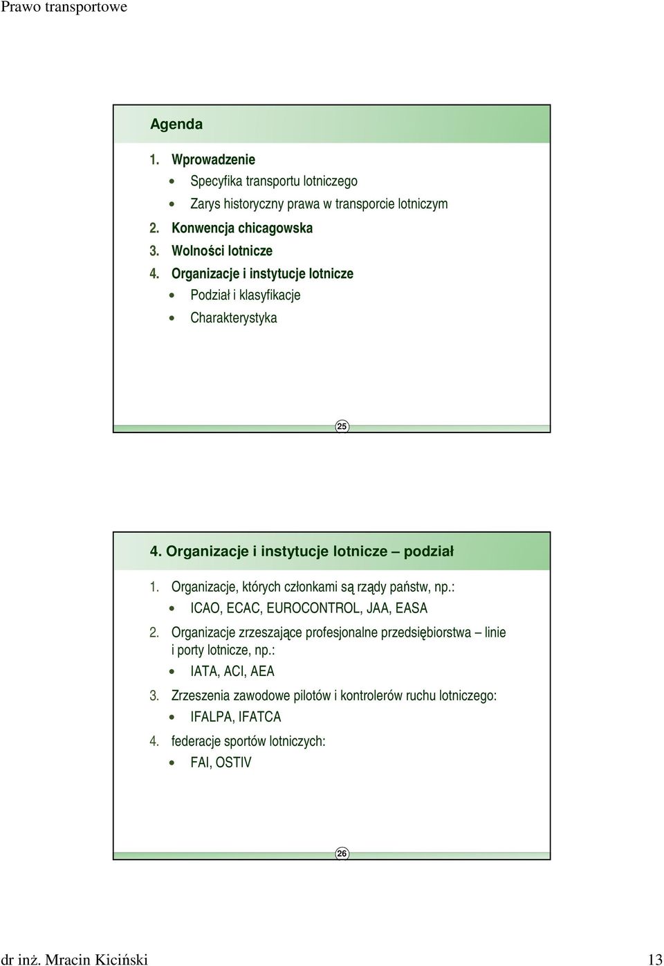 Organizacje, których członkami są rządy państw, np.: ICAO, ECAC, EUROCONTROL, JAA, EASA 2.