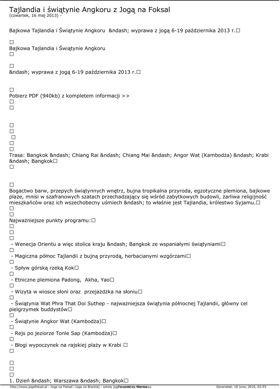 Pobierz PDF (940kb) z kompletem informacji >> Trasa: Bangkok Chiang Rai Chiang Mai Angor Wat (Kambodża) Krabi Bangkok Bogactwo barw, przepych świątynnych wnętrz, bujna tropikalna przyroda, egzotyczne