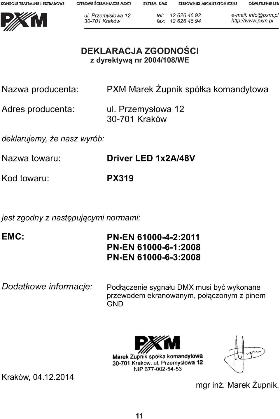 pl http://www.pxm.pl DEKLARACJA ZGODNOŚCI z dyrektywą nr 2004/108/WE Nazwa producenta: Adres producenta: PXM Marek Żupnik spółka komandytowa ul.