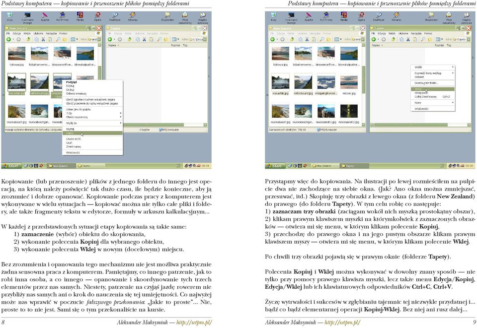 Kopiowanie podczas pracy z komputerem jest wykonywane w wielu sytuacjach kopiowaæ mo na nie tylko ca³e pliki i foldery, ale tak e fragmenty tekstu w edytorze, formu³y w arkuszu kalkulacyjnym.