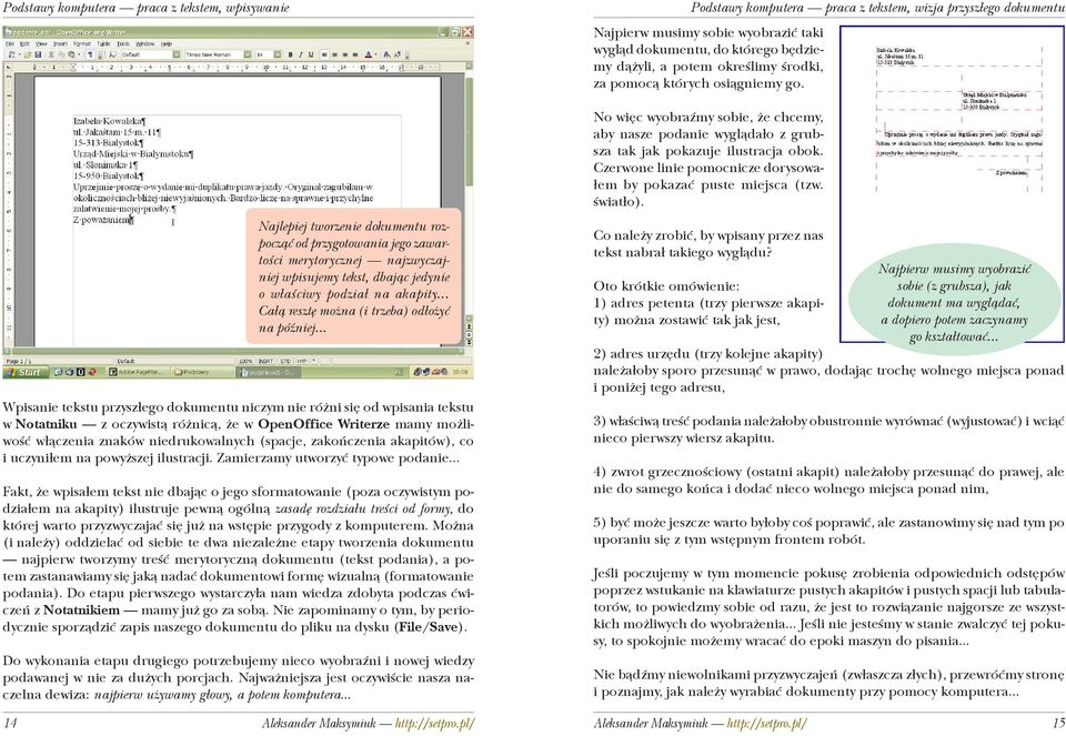 .. Wpisanie tekstu przysz³ego dokumentu niczym nie ró ni siê od wpisania tekstu w Notatniku z oczywist¹ ró nic¹, e w OpenOffice Writerze mamy mo liwoœæ w³¹czenia znaków niedrukowalnych (spacje,