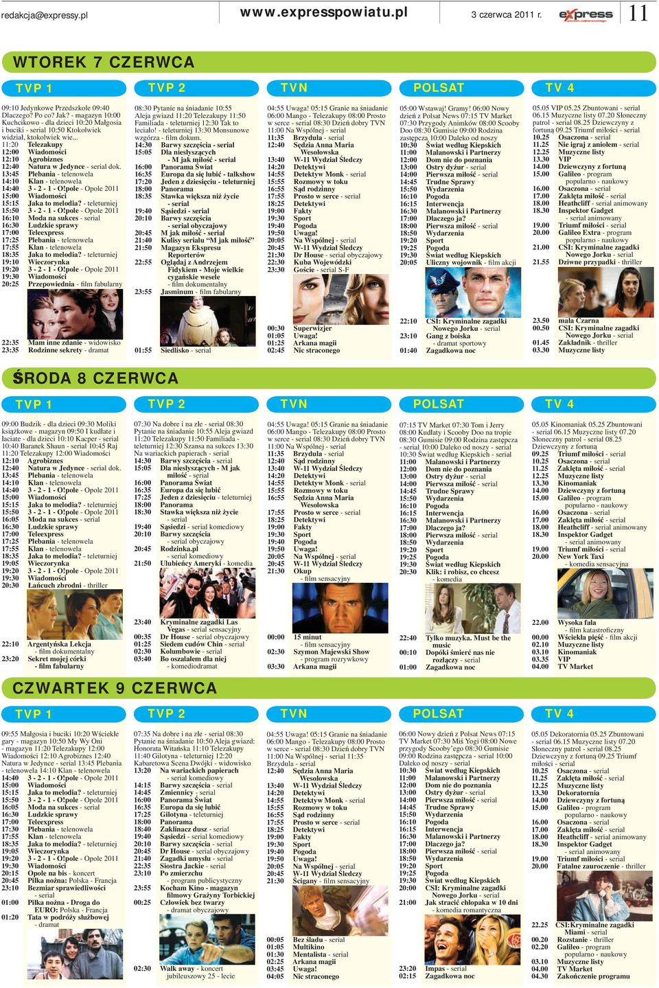 .. 11:20 Telezakupy 12:00 Wiadomości 12:10 Agrobiznes 12:40 Natura w Jedynce - serial dok. 13:45 Plebania - telenowela 14:10 Klan - telenowela 14:40 3-2 - 1 - O!