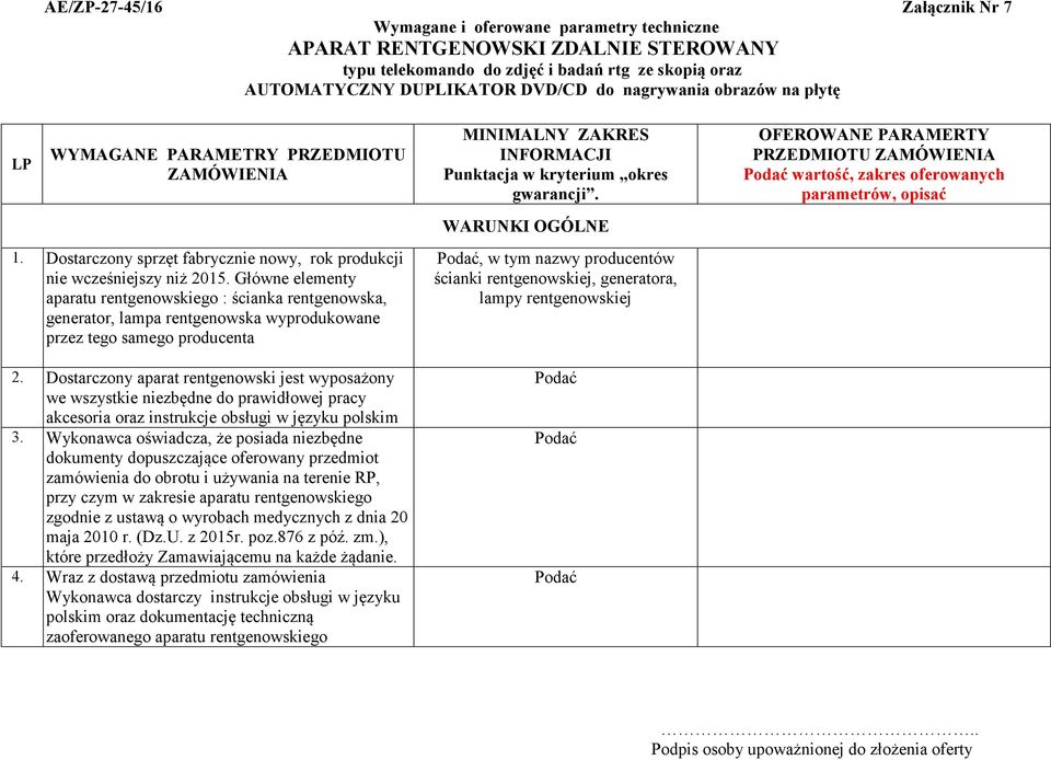 Główne elementy aparatu rentgenowskiego : ścianka rentgenowska, generator, lampa rentgenowska wyprodukowane przez tego samego producenta 2.