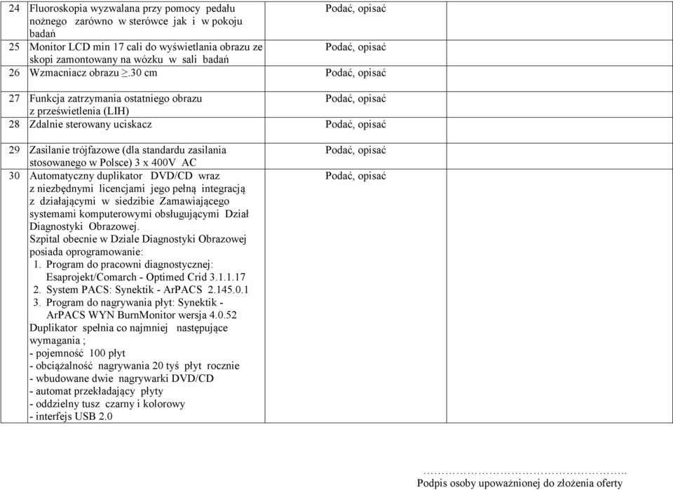 30 cm 27 Funkcja zatrzymania ostatniego obrazu z prześwietlenia (LIH) 28 Zdalnie sterowany uciskacz 29 Zasilanie trójfazowe (dla standardu zasilania stosowanego w Polsce) 3 x 400V AC 30 Automatyczny