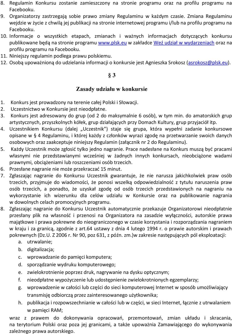 Informacje o wszystkich etapach, zmianach i ważnych informacjach dotyczących konkursu publikowane będą na stronie programu www.plsk.