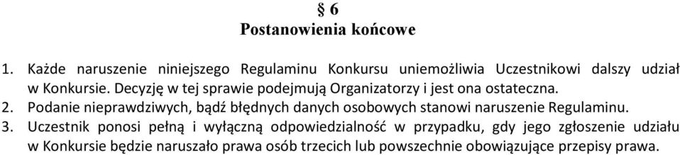 Decyzję w tej sprawie podejmują Organizatorzy i jest ona ostateczna. 2.