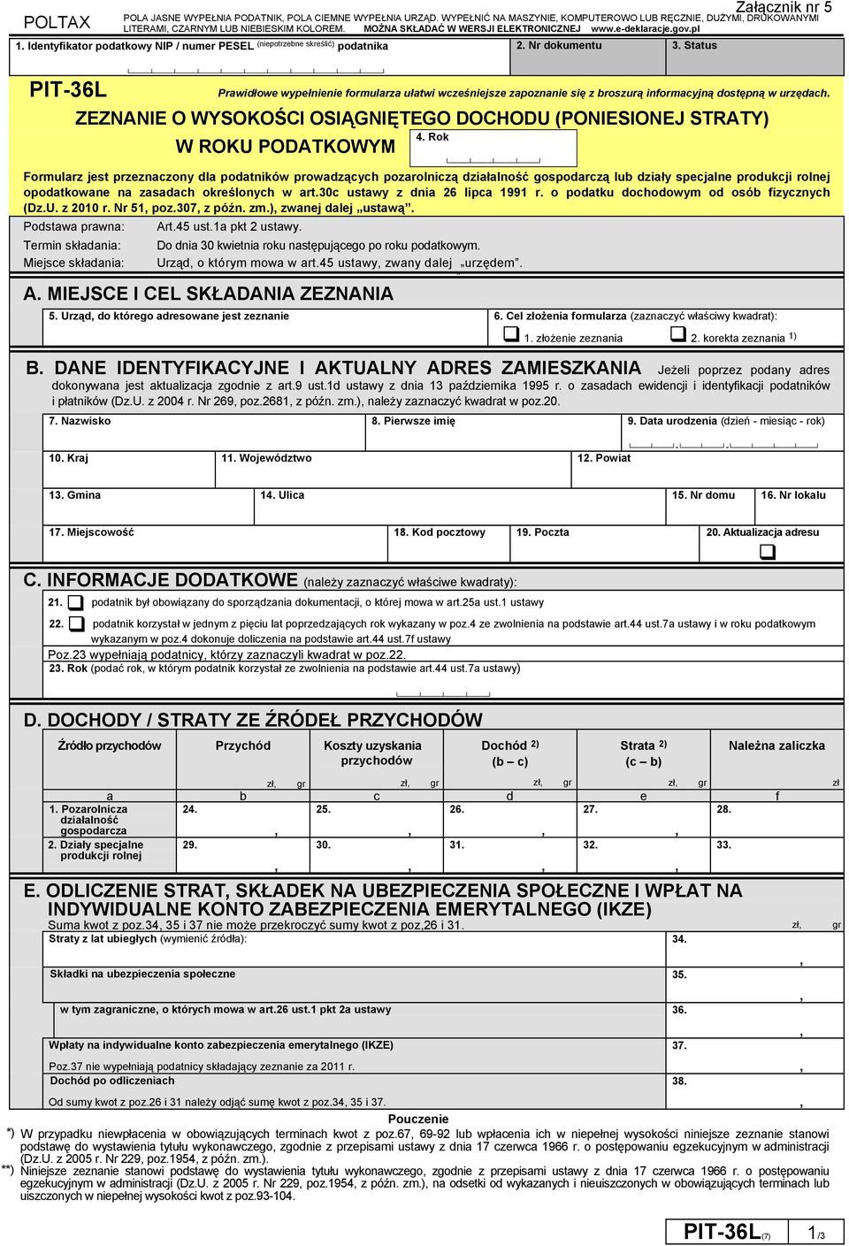 Status Załącznik nr 5 PIT-36L Prawidłowe wypełnienie formularza ułatwi wcześniejsze zapoznanie się z broszurą informacyjną dostępną w urzędach.