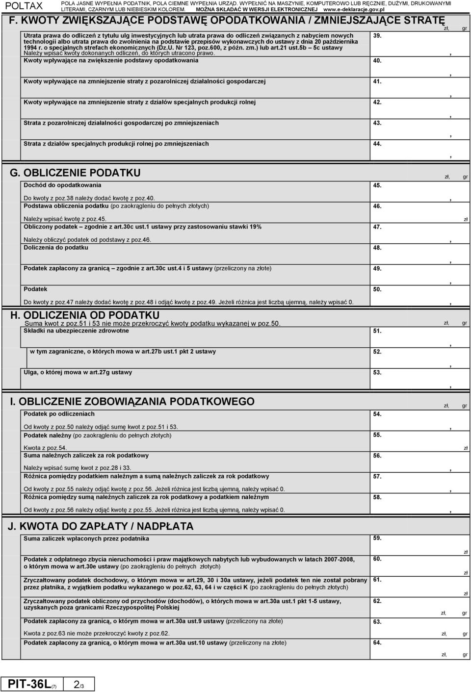 KWOTY ZWIĘKSZAJĄCE PODSTAWĘ OPODATKOWANIA / ZMNIEJSZAJĄCE STRATĘ Utrata prawa do odliczeń z tytułu ulg inwestycyjnych lub utrata prawa do odliczeń związanych z nabyciem nowych 39.