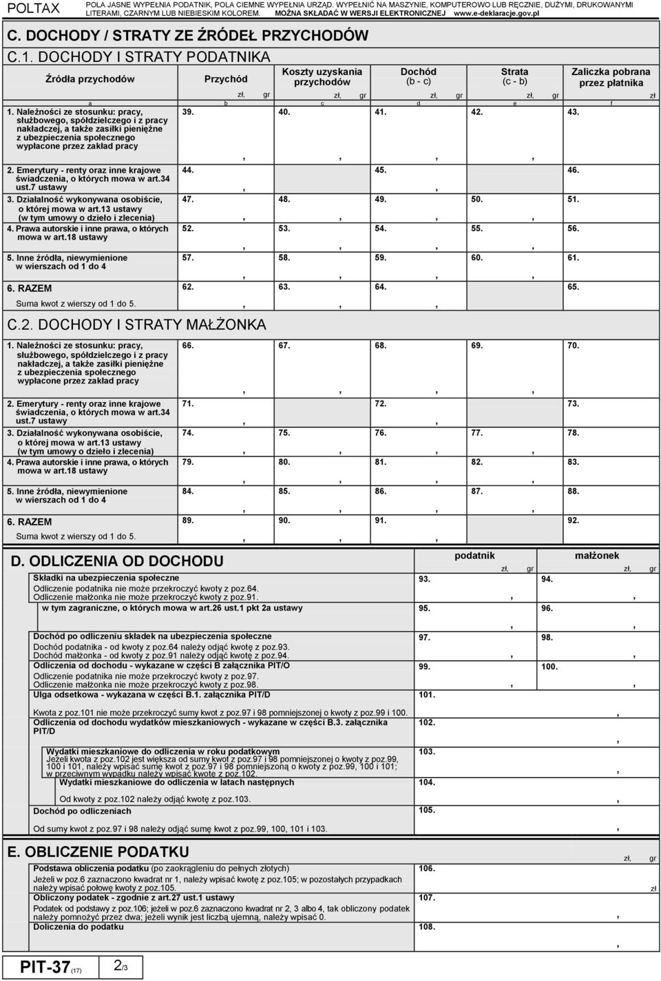 DOCHODY I STRATY PODATNIKA Źródła przychodów Przychód Koszty uzyskania przychodów Dochód (b - c) a b c d e f 1. Należności ze stosunku: pracy 39. 40. 41. 42. 43.