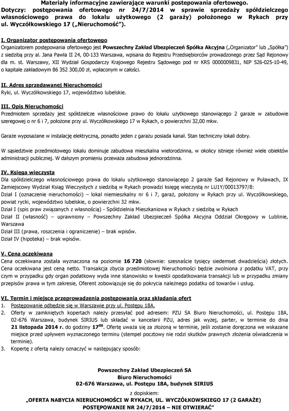 I. Organizator postępowania ofertowego Organizatorem postępowania ofertowego jest Powszechny Zakład Ubezpieczeń Spółka Akcyjna ( Organizator lub Spółka ) z siedzibą przy al.