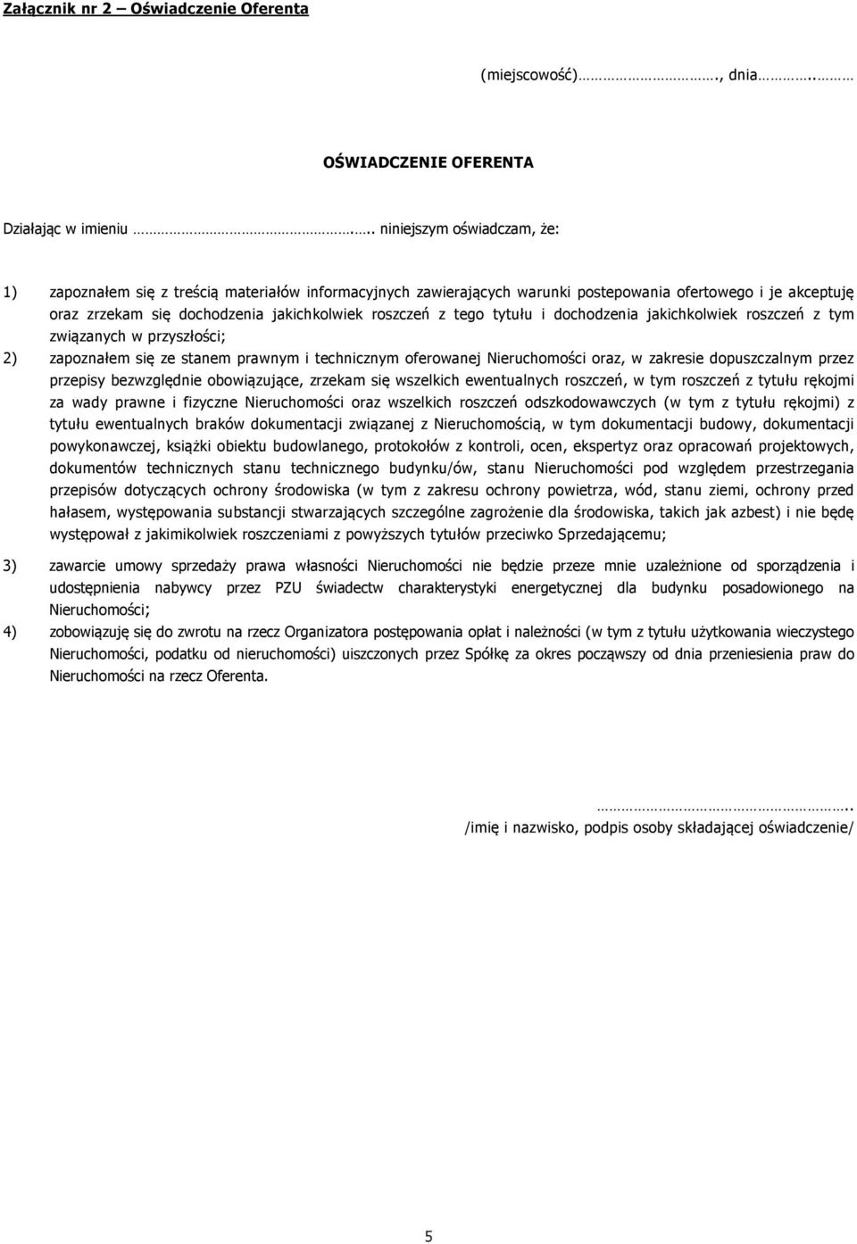 tego tytułu i dochodzenia jakichkolwiek roszczeń z tym związanych w przyszłości; 2) zapoznałem się ze stanem prawnym i technicznym oferowanej Nieruchomości oraz, w zakresie dopuszczalnym przez