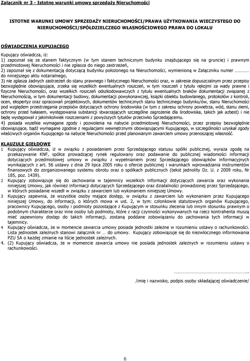 zgłasza do niego zastrzeżeń, 2) zapoznał się z dokumentacją dotyczącą budynku położonego na Nieruchomości, wymienioną w Załączniku numer do niniejszego aktu notarialnego, 3) nie zgłasza żadnych