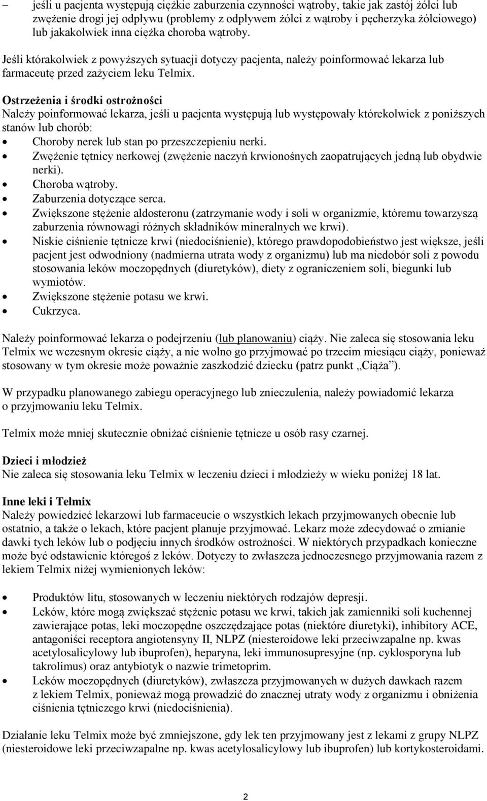 Ostrzeżenia i środki ostrożności Należy poinformować lekarza, jeśli u pacjenta występują lub występowały którekolwiek z poniższych stanów lub chorób: Choroby nerek lub stan po przeszczepieniu nerki.