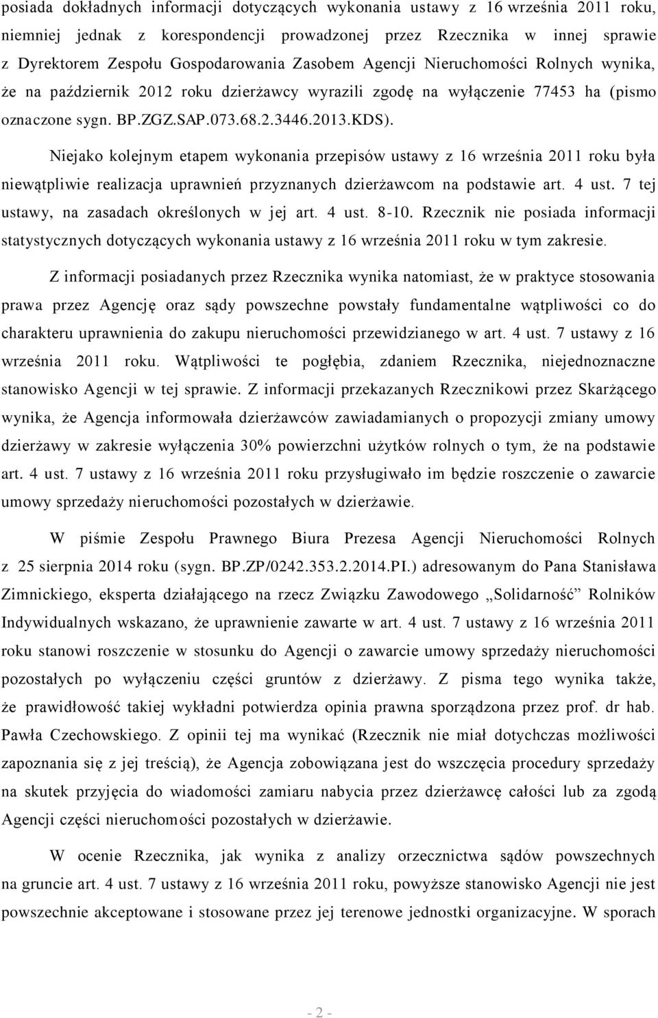 Niejako kolejnym etapem wykonania przepisów ustawy z 16 września 2011 roku była niewątpliwie realizacja uprawnień przyznanych dzierżawcom na podstawie art. 4 ust.