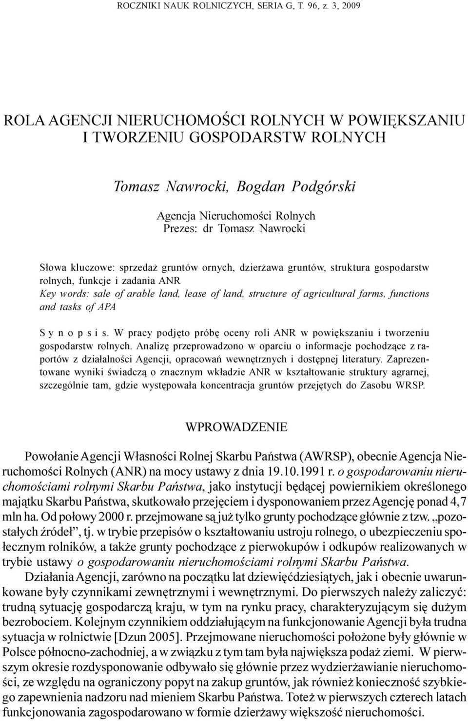 sprzeda gruntów ornych, dzier awa gruntów, struktura gospodarstw rolnych, funkcje i zadania ANR Key words: sale of arable land, lease of land, structure of agricultural farms, functions and tasks of