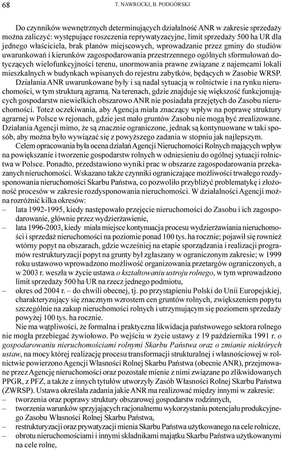 brak planów miejscowych, wprowadzanie przez gminy do studiów uwarunkowañ i kierunków zagospodarowania przestrzennego ogólnych sformu³owañ dotycz¹cych wielofunkcyjnoœci terenu, unormowania prawne