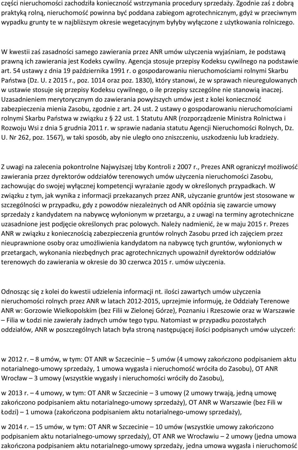 rolniczego. W kwestii zaś zasadności samego zawierania przez ANR umów użyczenia wyjaśniam, że podstawą prawną ich zawierania jest Kodeks cywilny.