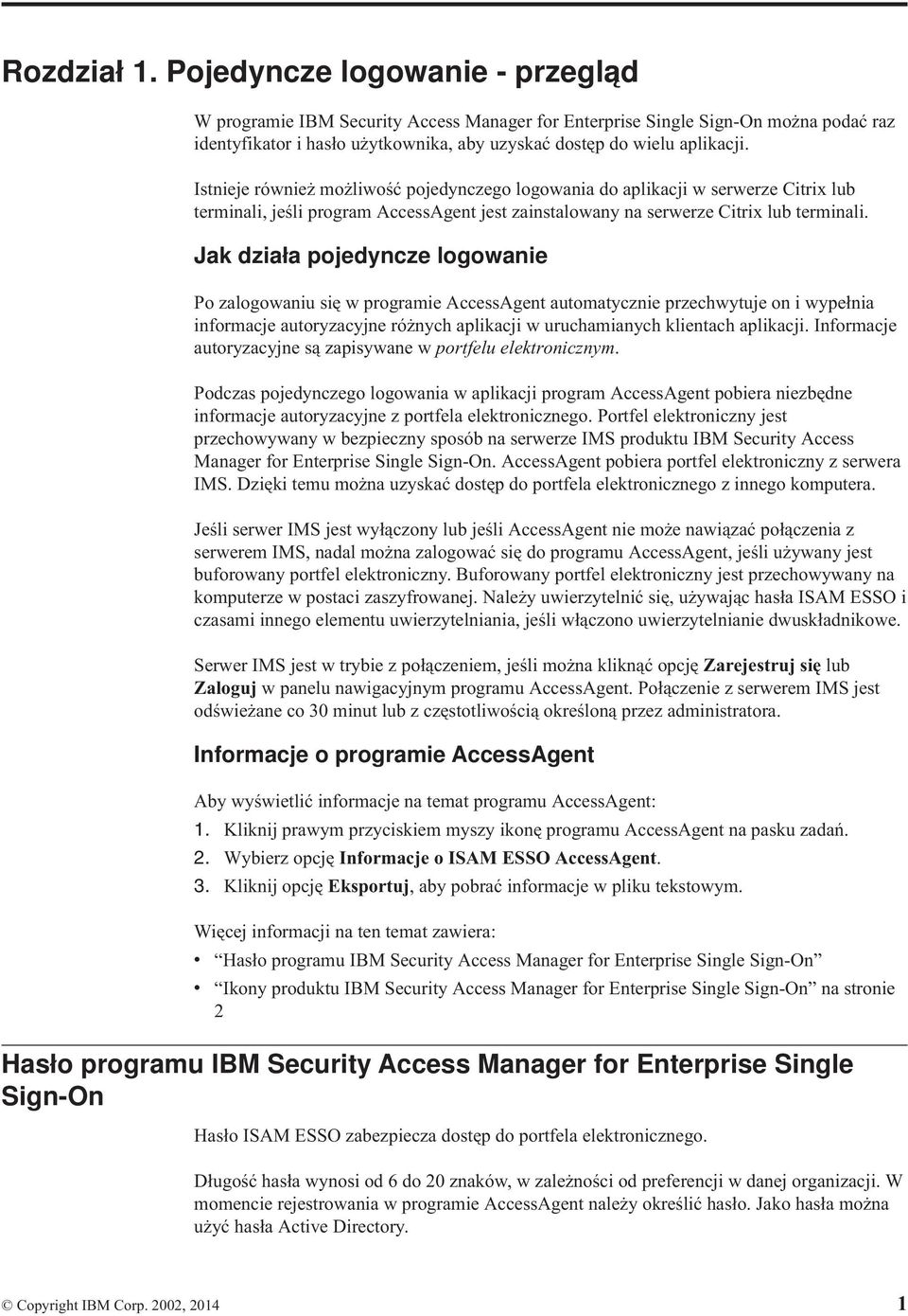 Istnieje również możliwość pojedynczego logowania do aplikacji w serwerze Citrix lub terminali, jeśli program AccessAgent jest zainstalowany na serwerze Citrix lub terminali.