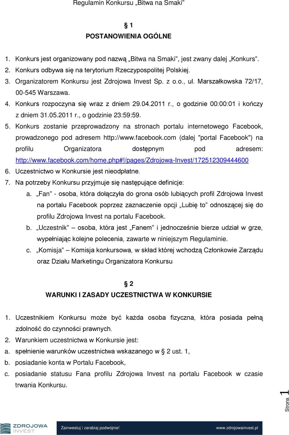 2011 r., o godzinie 23:59:59. 5. Konkurs zostanie przeprowadzony na stronach portalu internetowego Facebook, prowadzonego pod adresem http://www.facebook.