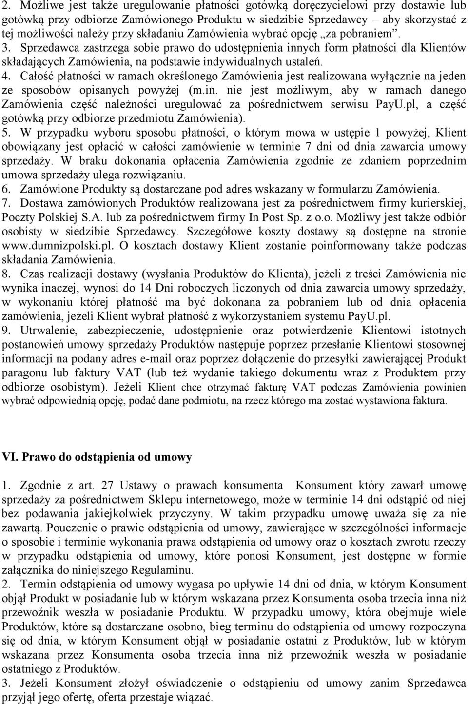 Całość płatności w ramach określonego Zamówienia jest realizowana wyłącznie na jeden ze sposobów opisanych powyżej (m.in.