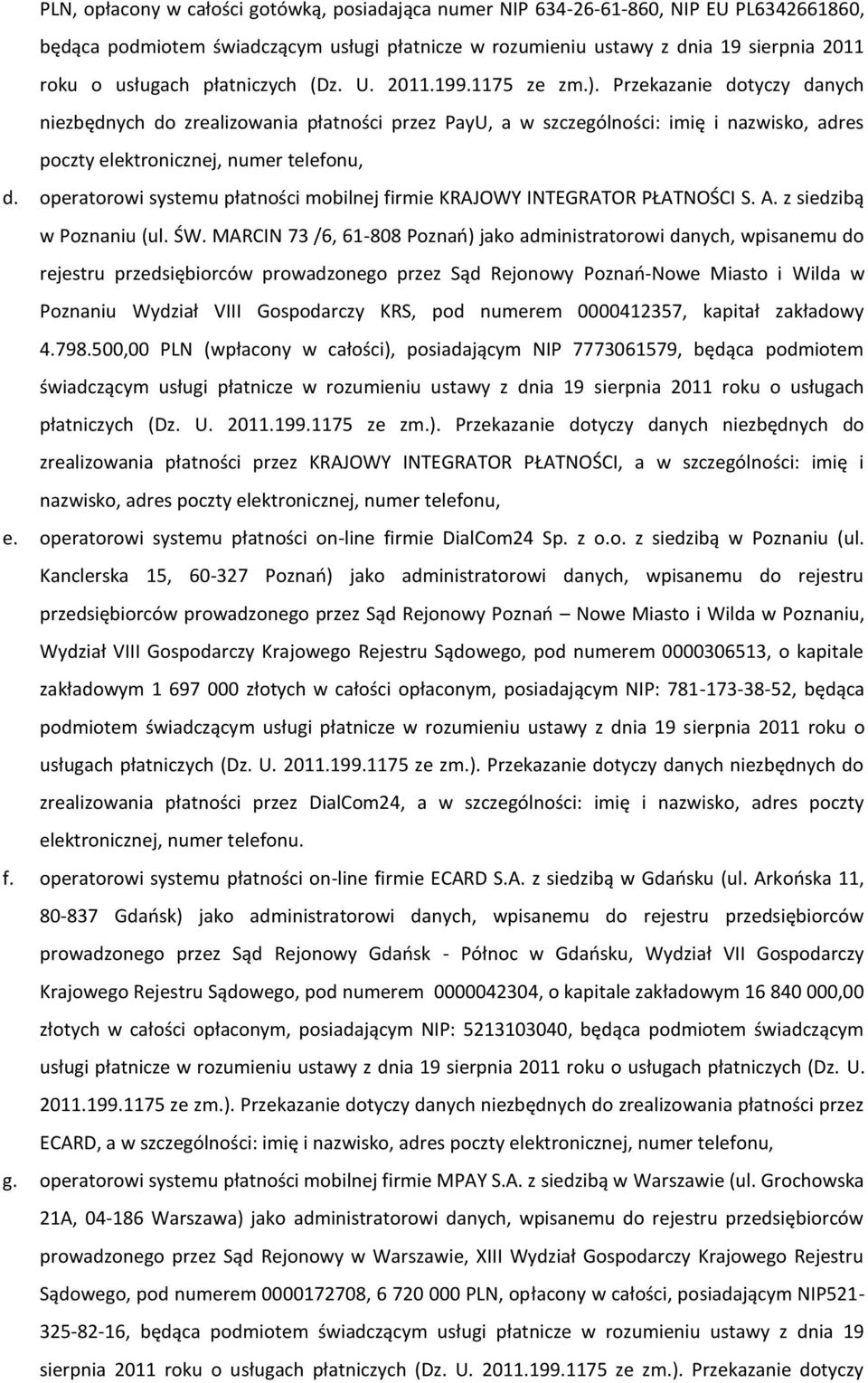 Przekazanie dotyczy danych niezbędnych do zrealizowania płatności przez PayU, a w szczególności: imię i nazwisko, adres poczty elektronicznej, numer telefonu, d.