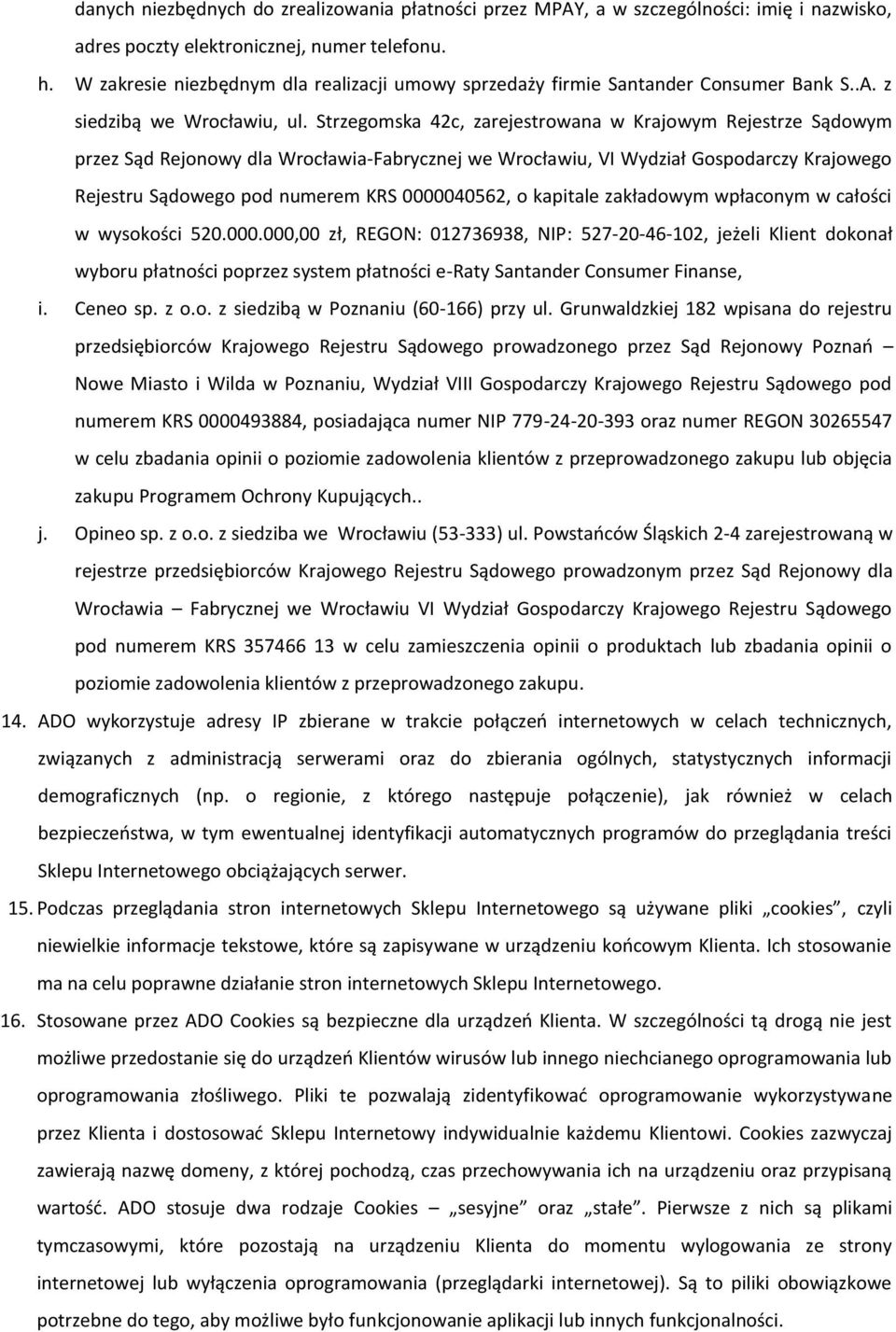 Strzegomska 42c, zarejestrowana w Krajowym Rejestrze Sądowym przez Sąd Rejonowy dla Wrocławia-Fabrycznej we Wrocławiu, VI Wydział Gospodarczy Krajowego Rejestru Sądowego pod numerem KRS 0000040562, o