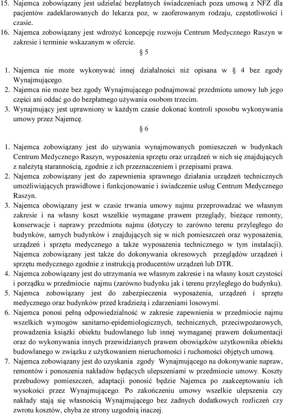 Najemca nie może wykonywać innej działalności niż opisana w 4 bez zgody Wynajmującego. 2.