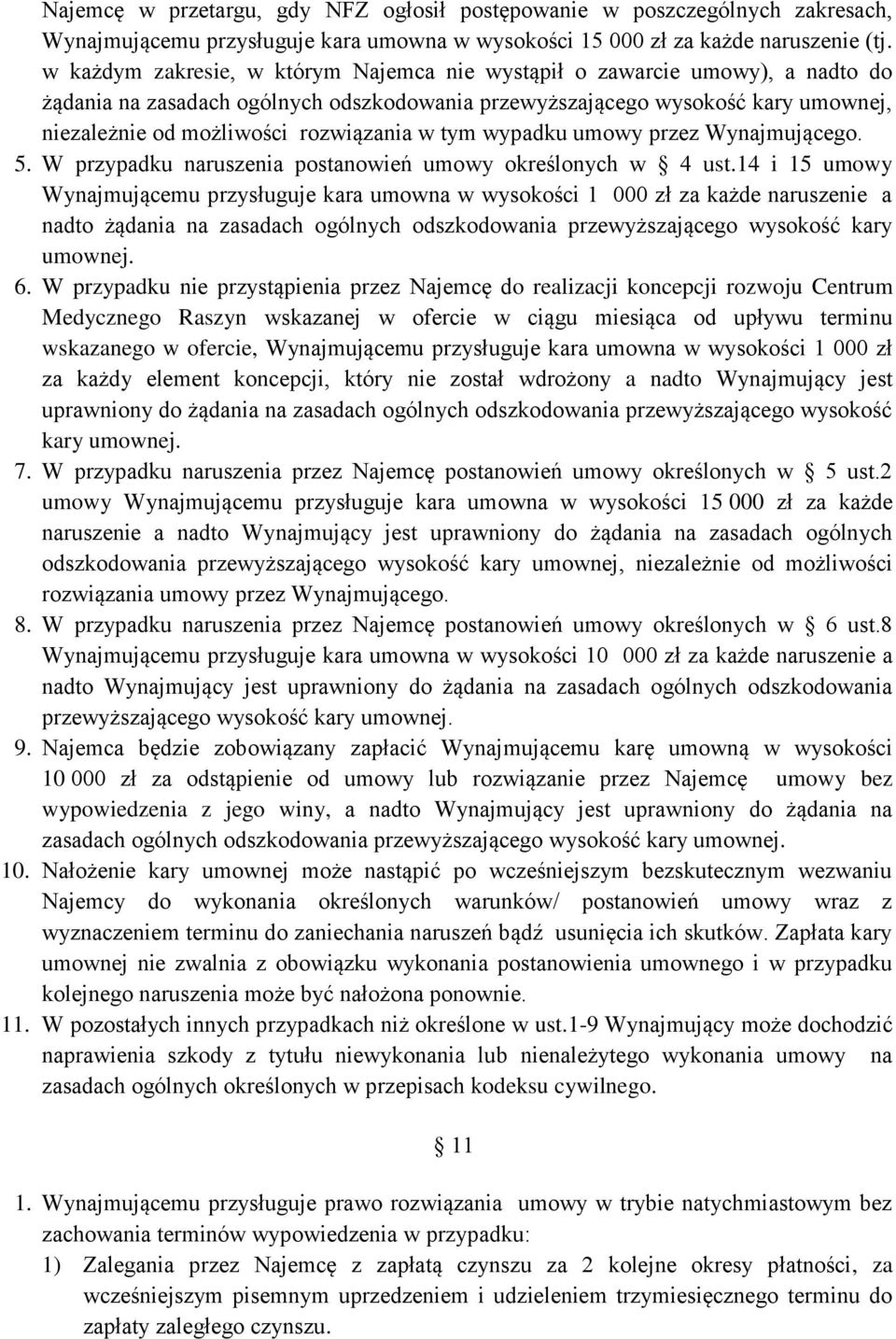 w tym wypadku umowy przez Wynajmującego. 5. W przypadku naruszenia postanowień umowy określonych w 4 ust.