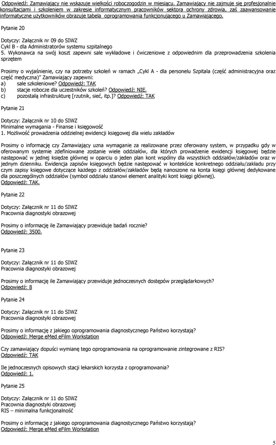 oprogramowania funkcjonującego u Zamawiającego. Pytanie 20 Cykl B - dla Administratorów systemu szpitalnego 5.