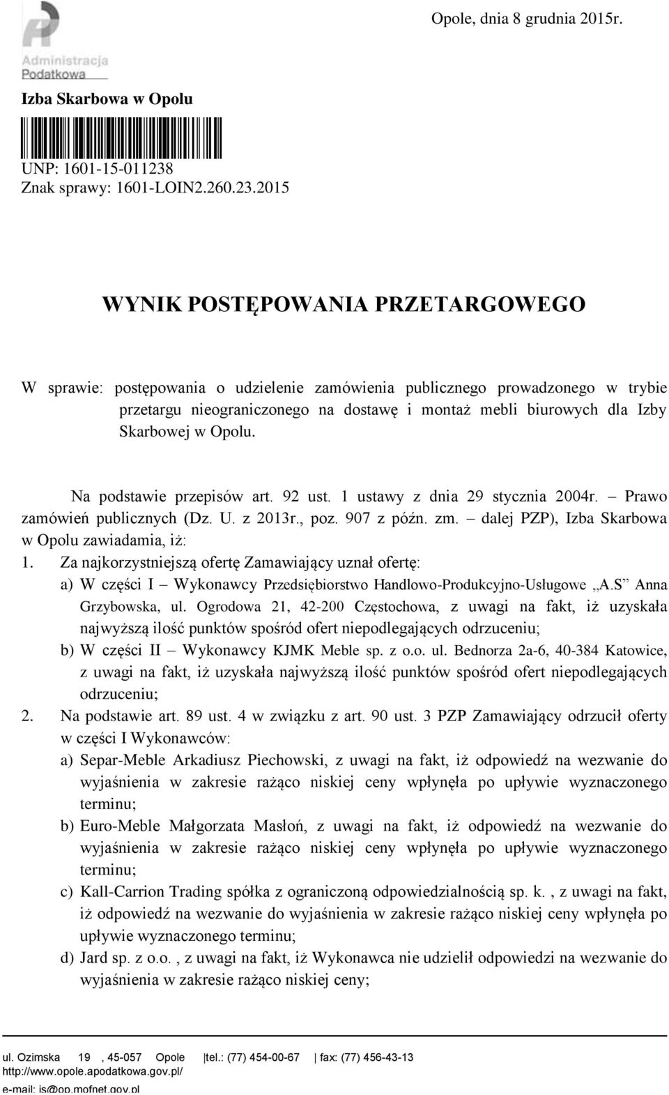 Skarbowej w Opolu. Na podstawie przepisów art. 92 ust. 1 ustawy z dnia 29 stycznia 2004r. Prawo zamówień publicznych (Dz. U. z 2013r., poz. 907 z późn. zm.