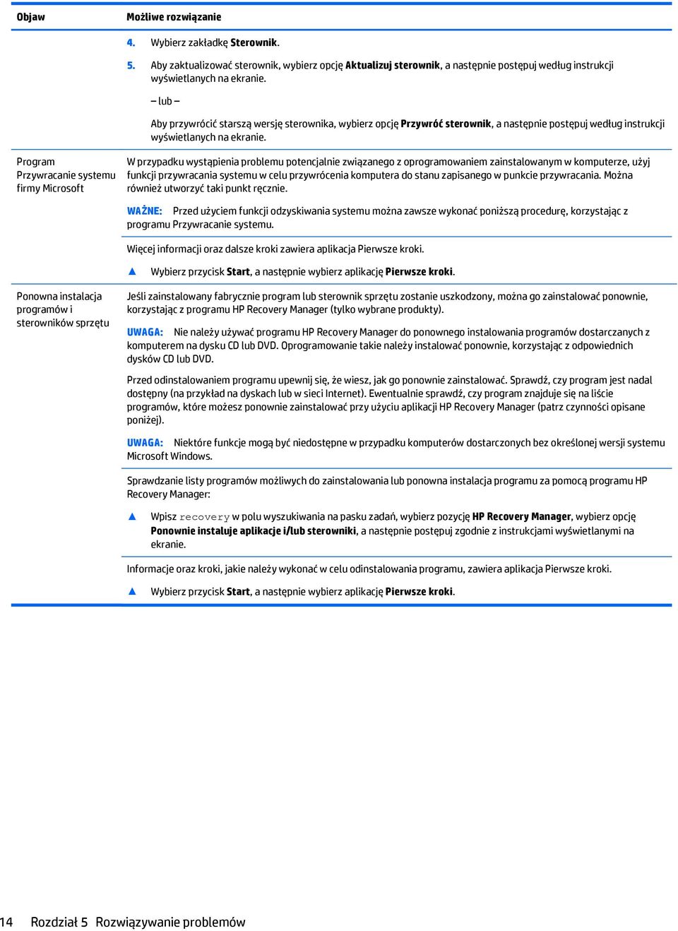 Program Przywracanie systemu firmy Microsoft W przypadku wystąpienia problemu potencjalnie związanego z oprogramowaniem zainstalowanym w komputerze, użyj funkcji przywracania systemu w celu