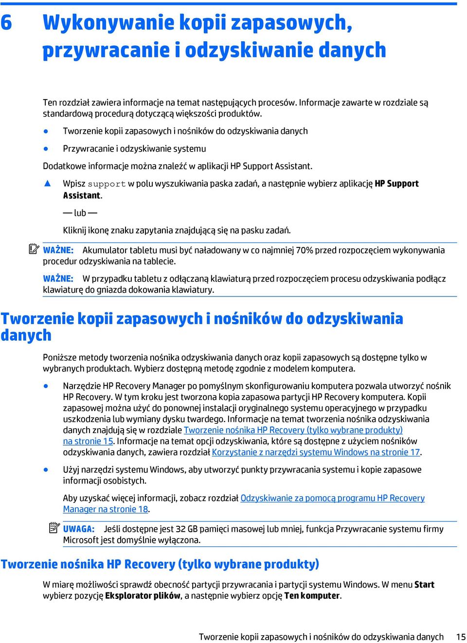 Tworzenie kopii zapasowych i nośników do odzyskiwania danych Przywracanie i odzyskiwanie systemu Dodatkowe informacje można znaleźć w aplikacji HP Support Assistant.