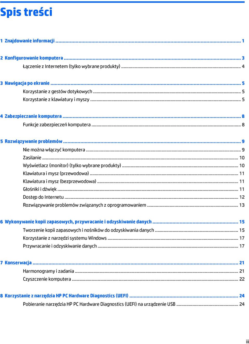 .. 10 Wyświetlacz (monitor) (tylko wybrane produkty)... 10 Klawiatura i mysz (przewodowa)... 11 Klawiatura i mysz (bezprzewodowa)... 11 Głośniki i dźwięk... 11 Dostęp do Internetu.