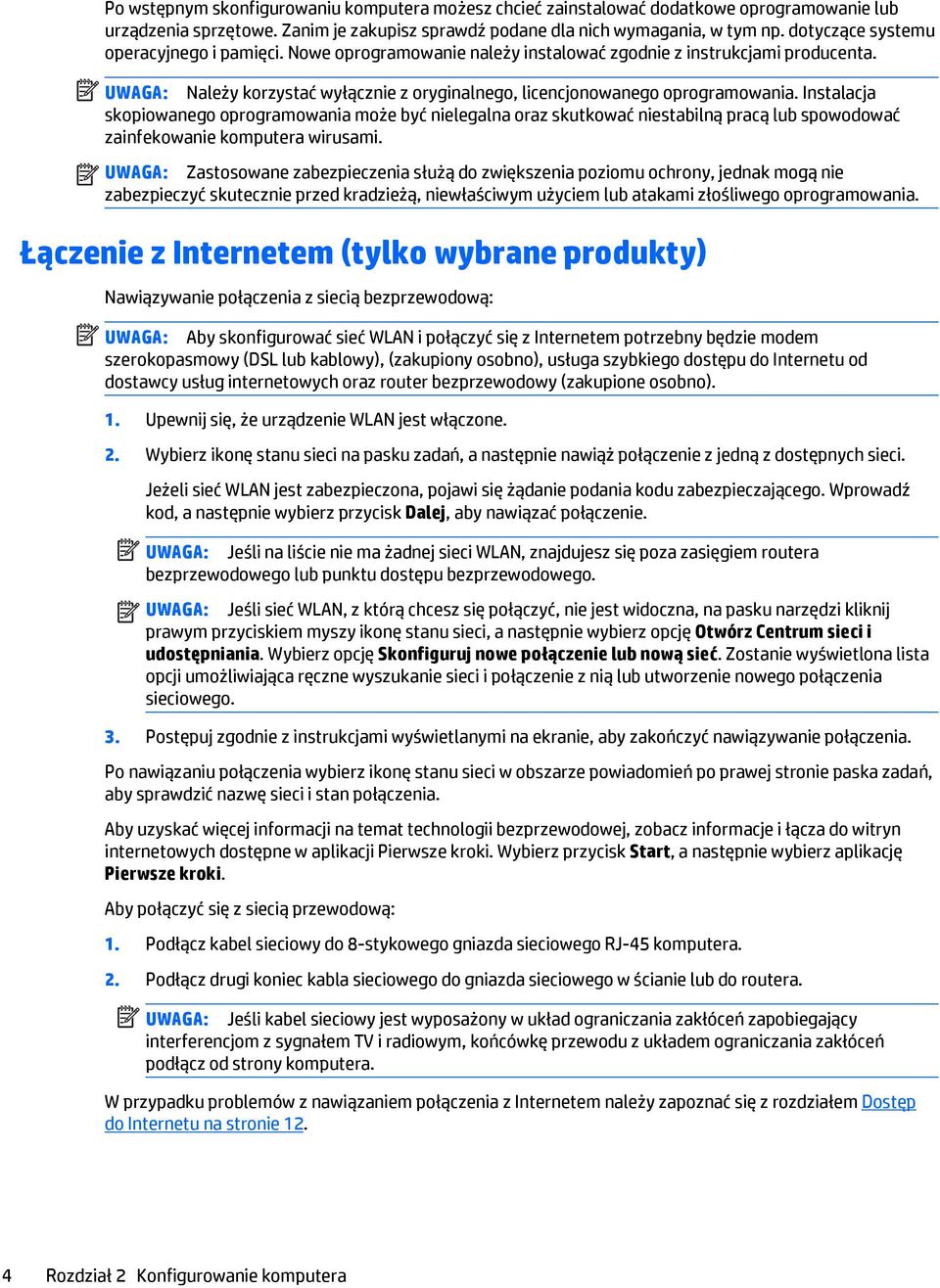 Instalacja skopiowanego oprogramowania może być nielegalna oraz skutkować niestabilną pracą lub spowodować zainfekowanie komputera wirusami.