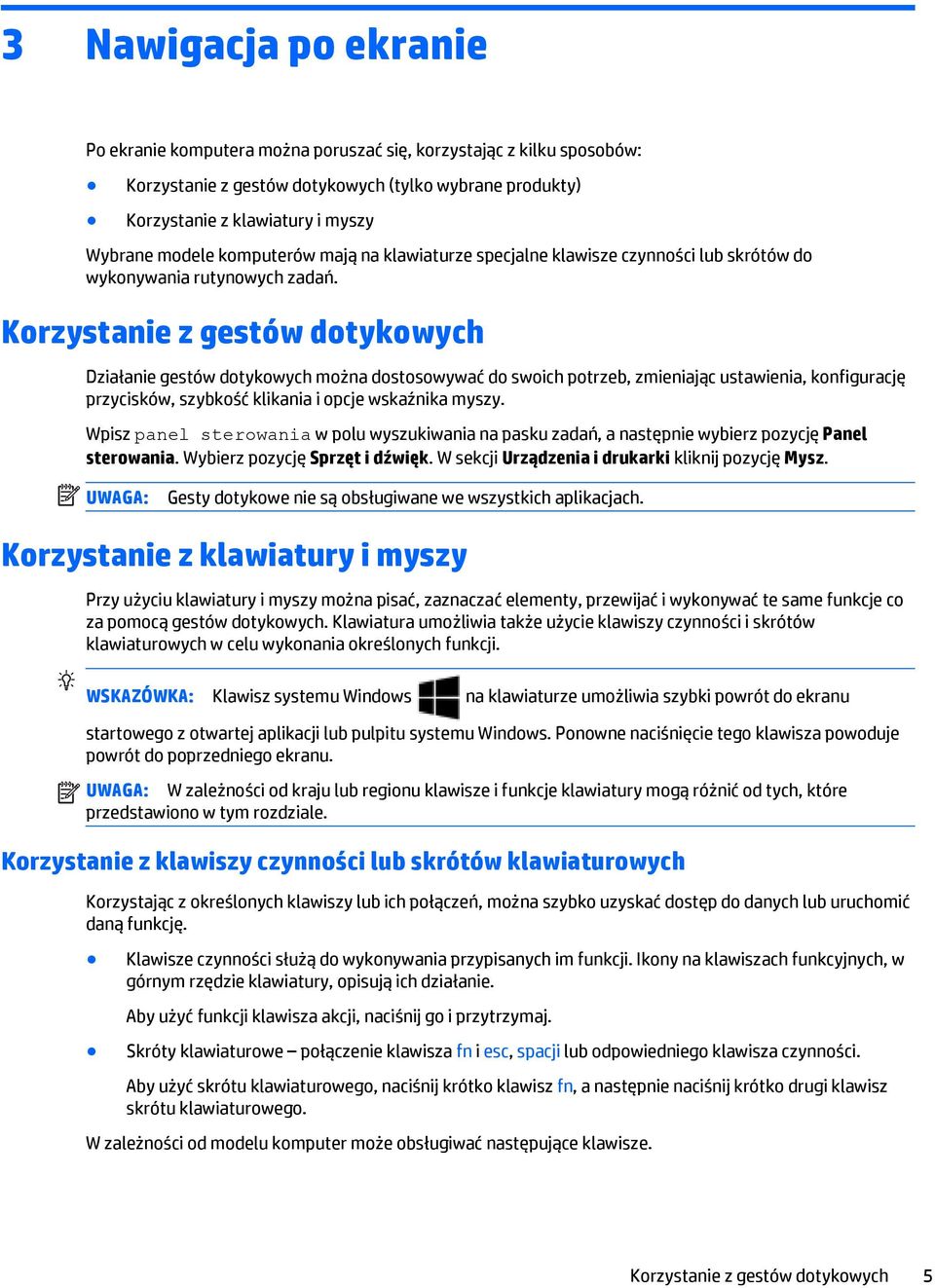 Korzystanie z gestów dotykowych Działanie gestów dotykowych można dostosowywać do swoich potrzeb, zmieniając ustawienia, konfigurację przycisków, szybkość klikania i opcje wskaźnika myszy.