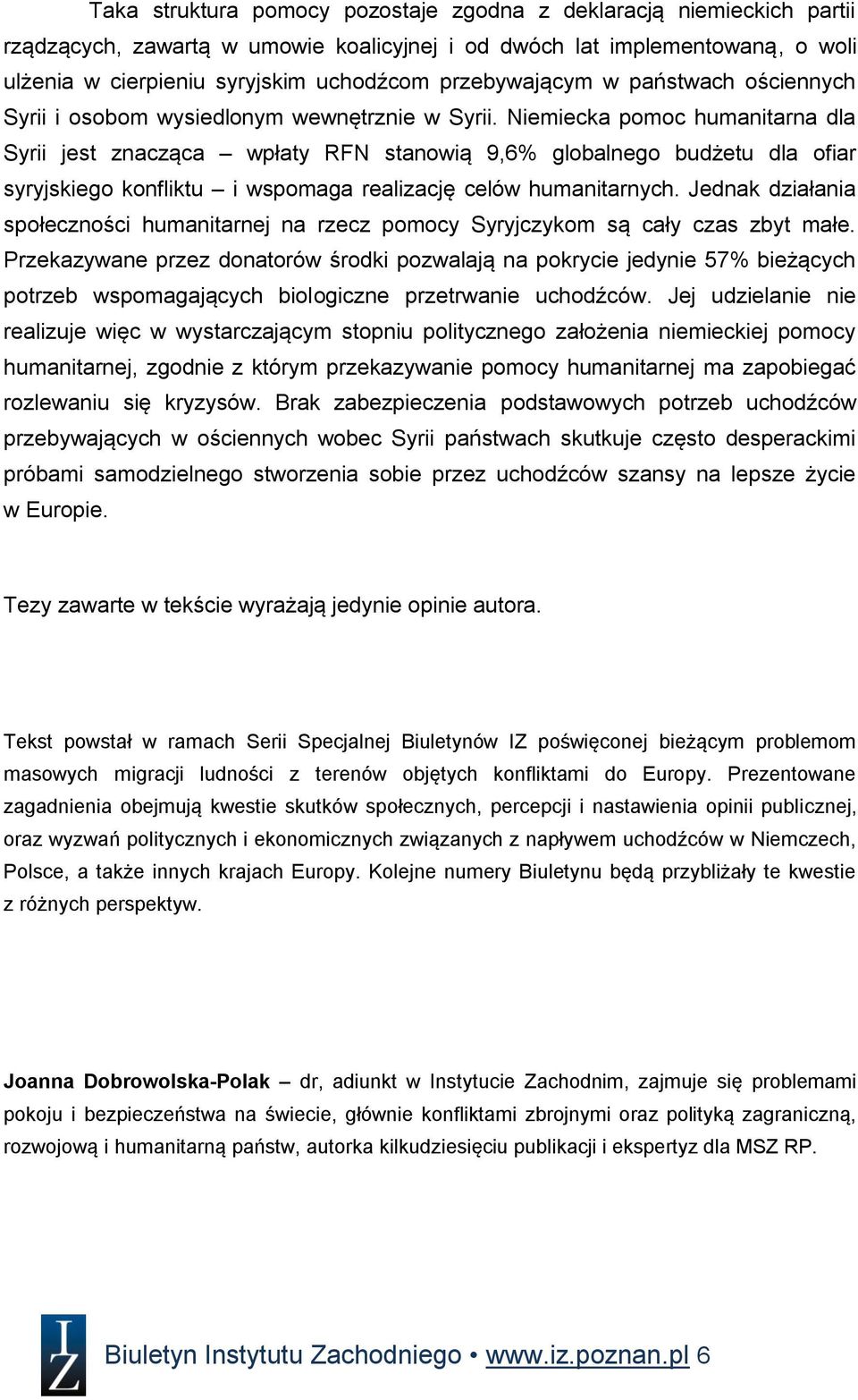 Niemiecka pomoc humanitarna dla Syrii jest znacząca wpłaty RFN stanowią 9,6% globalnego budżetu dla ofiar syryjskiego konfliktu i wspomaga realizację celów humanitarnych.