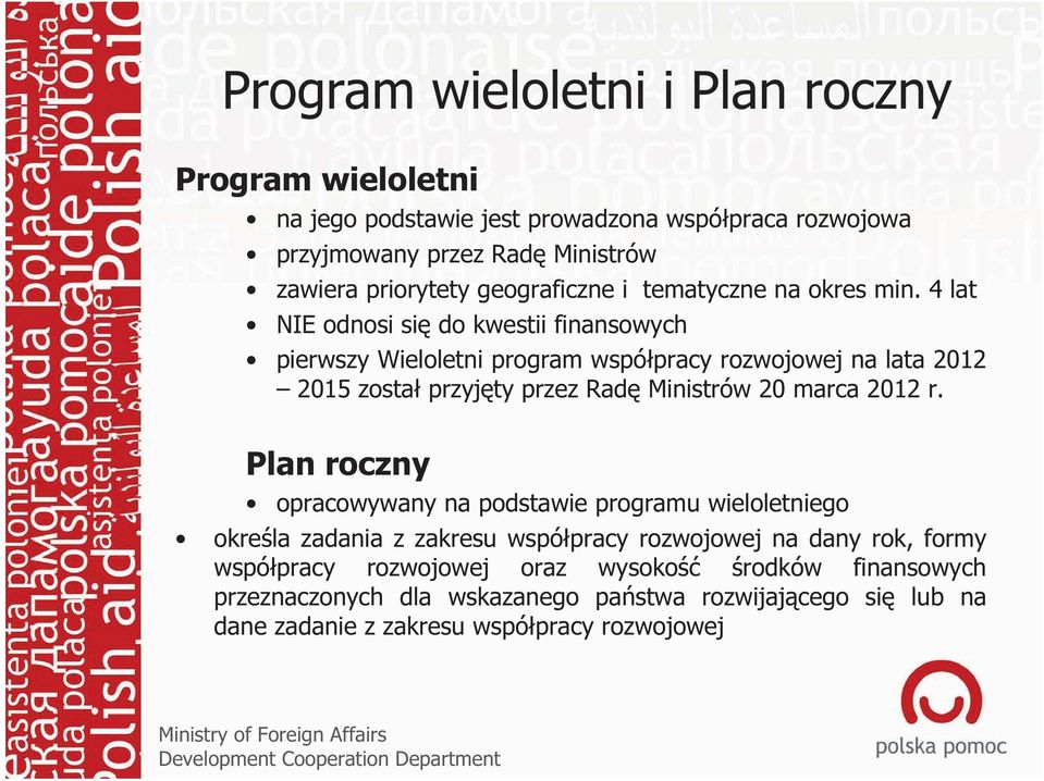 4 lat NIE odnosi się do kwestii finansowych pierwszy Wieloletni program współpracy rozwojowej na lata 2012 2015 został przyjęty przez Radę Ministrów 20 marca 2012