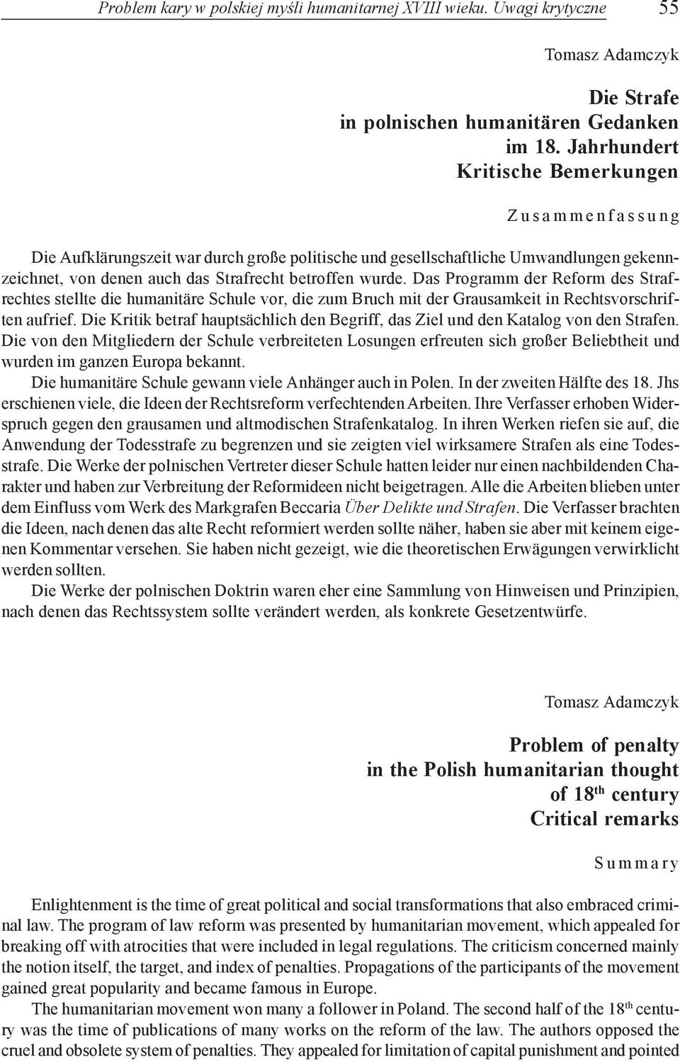 Das Programm der Reform des Strafrechtes stellte die humanitäre Schule vor, die zum Bruch mit der Grausamkeit in Rechtsvorschriften aufrief.