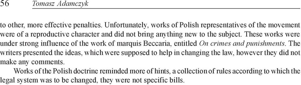 These works were under strong influence of the work of marquis Beccaria, entitled On crimes and punishments.