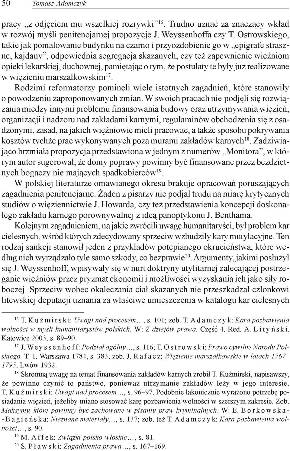 pamiêtaj¹c o tym, e postulaty te by³y ju realizowane w wiêzieniu marsza³kowskim 17. Rodzimi reformatorzy pominêli wiele istotnych zagadnieñ, które stanowi³y o powodzeniu zaproponowanych zmian.