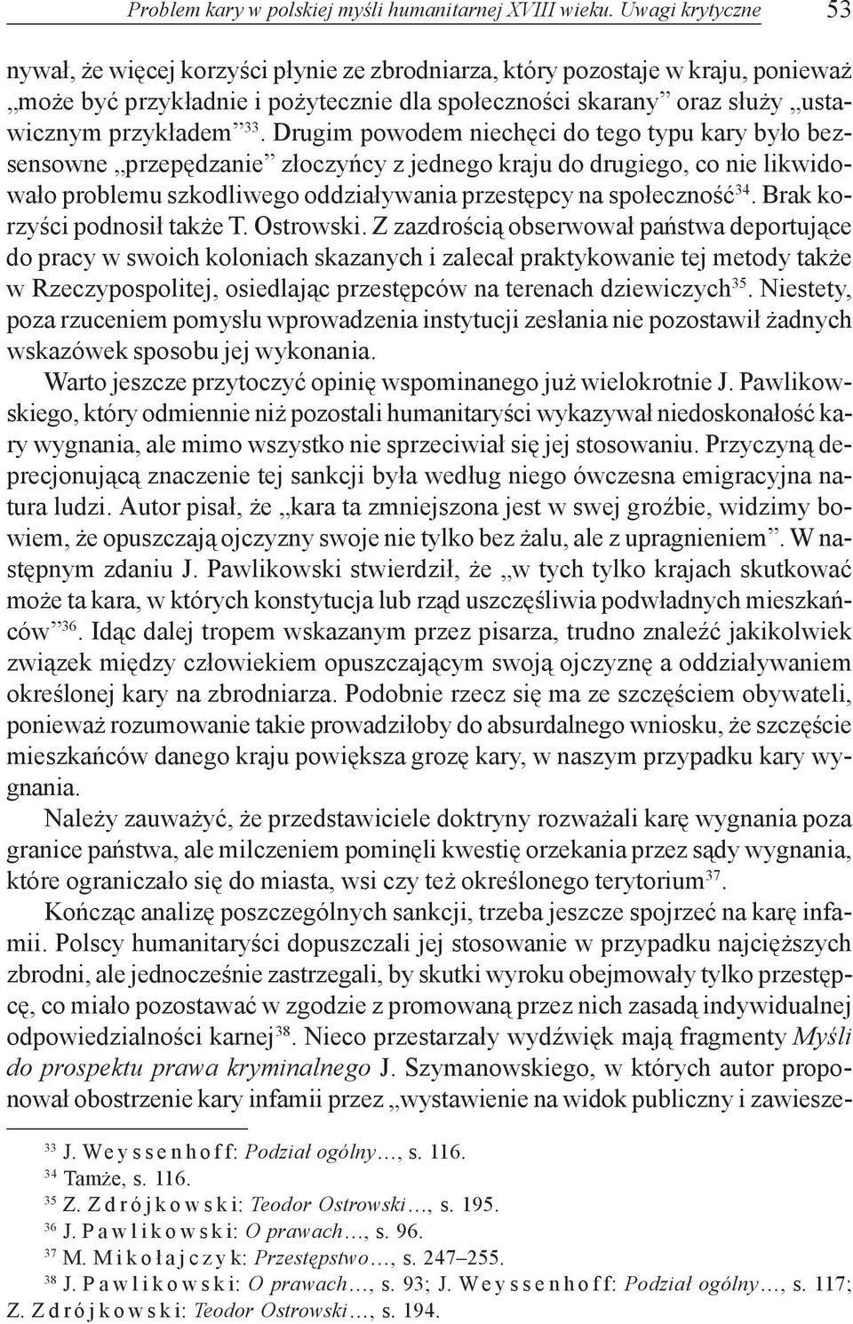 Drugim powodem niechêci do tego typu kary by³o bezsensowne przepêdzanie z³oczyñcy z jednego kraju do drugiego, co nie likwidowa³o problemu szkodliwego oddzia³ywania przestêpcy na spo³ecznoœæ 34.