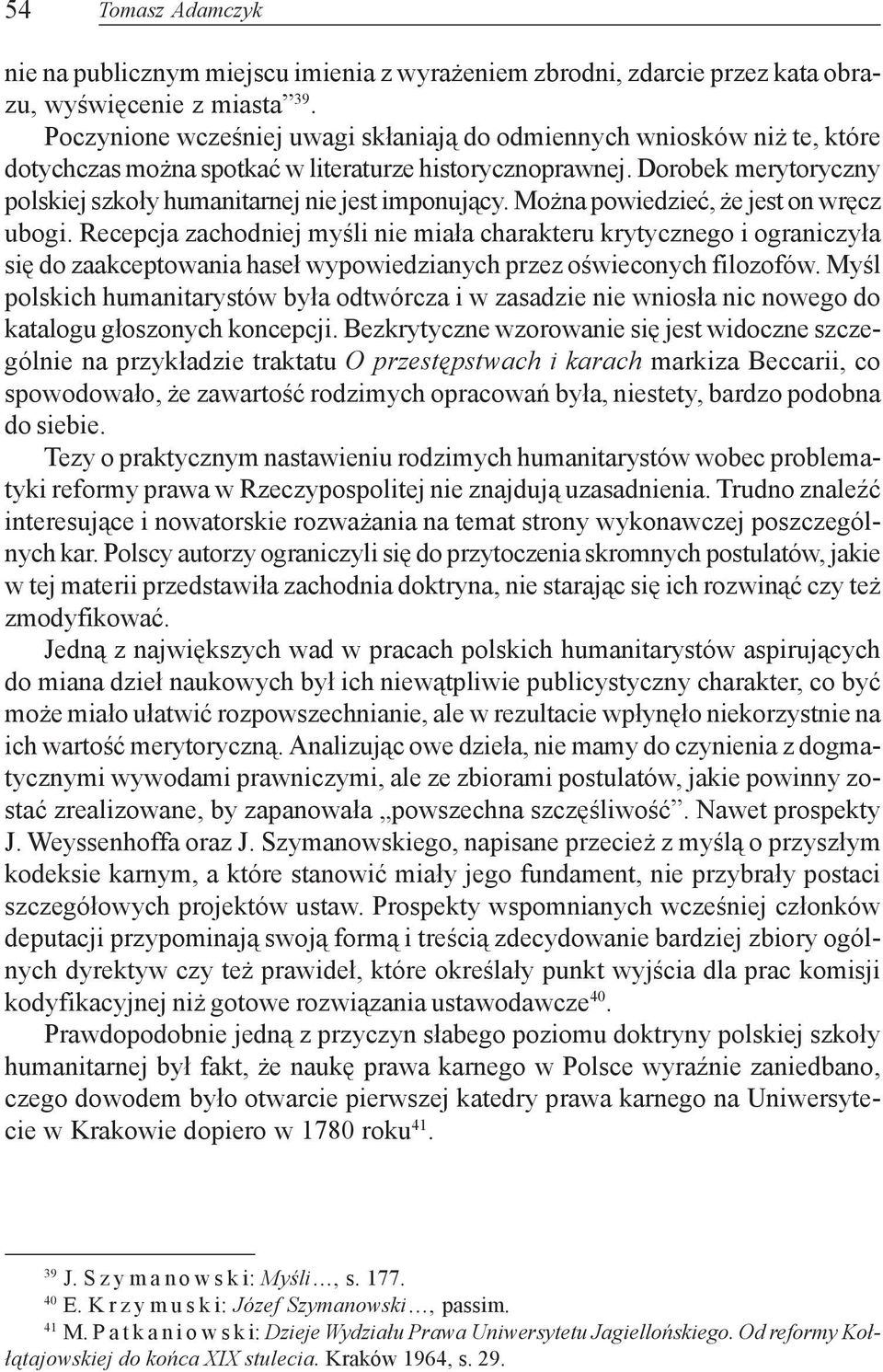 Dorobek merytoryczny polskiej szko³y humanitarnej nie jest imponuj¹cy. Mo na powiedzieæ, e jest on wrêcz ubogi.