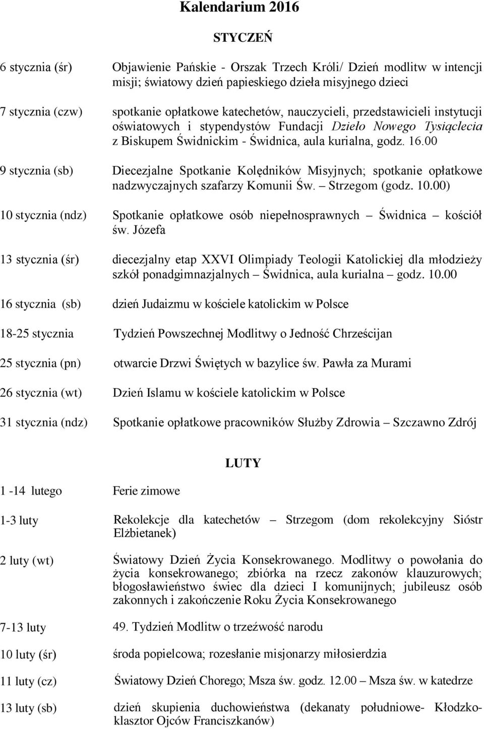 kurialna, godz. 16.00 Diecezjalne Spotkanie Kolędników Misyjnych; spotkanie opłatkowe nadzwyczajnych szafarzy Komunii Św. Strzegom (godz. 10.