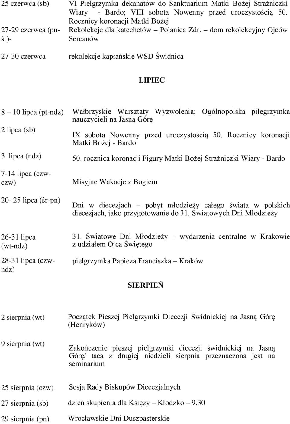 dom rekolekcyjny Ojców Sercanów 27-30 czerwca rekolekcje kapłańskie WSD Świdnica LIPIEC 8 10 lipca (pt-ndz) 2 lipca (sb) 3 lipca (ndz) 7-14 lipca (czwczw) 20-25 lipca (śr-pn) Wałbrzyskie Warsztaty