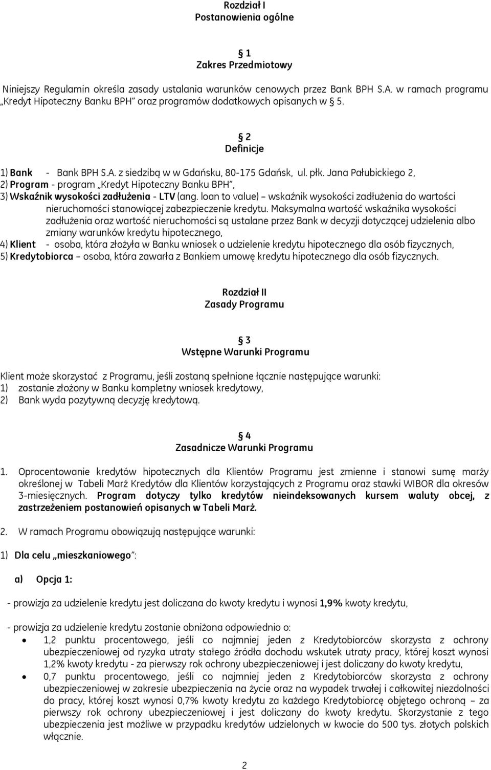 Jana Pałubickiego 2, 2) Program - program Kredyt Hipoteczny Banku BPH, 3) Wskaźnik wysokości zadłużenia - LTV (ang.