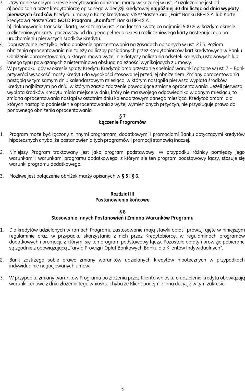 Fair Banku BPH S.A. Kartę kredytową MasterCard GOLD Program Komfort Banku BPH S.A., b) dokonywania transakcji kartą, wskazana w ust.