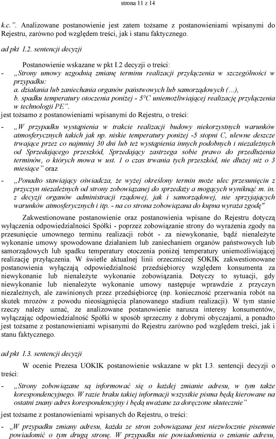 działania lub zaniechania organów państwowych lub samorządowych ( ), b. spadku temperatury otoczenia poniŝej - 5 C uniemoŝliwiającej realizację przyłączenia w technologii PE.