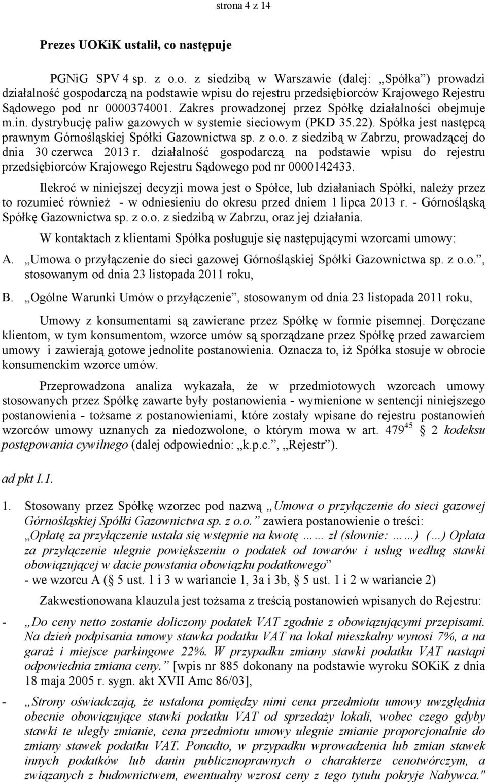 działalność gospodarczą na podstawie wpisu do rejestru przedsiębiorców Krajowego Rejestru Sądowego pod nr 0000142433.